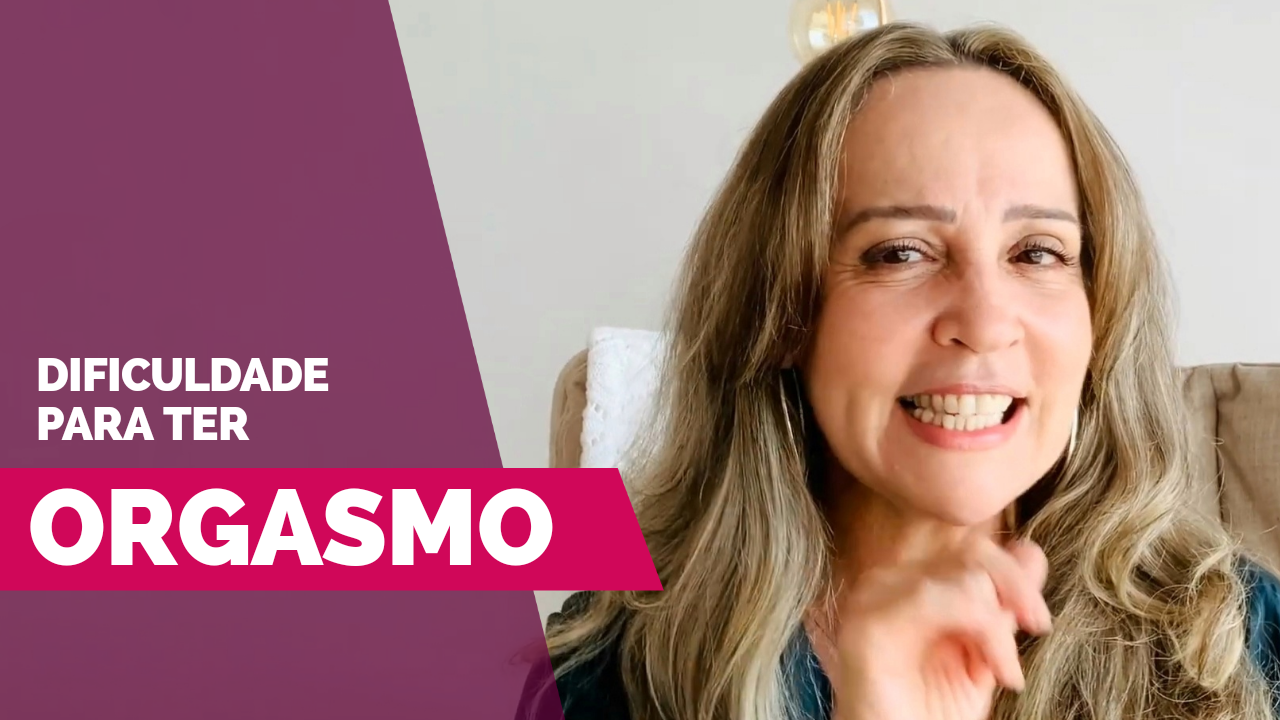 Vídeo | Dificuldade para ter orgasmo - Caminhos do Pompoarismo - por Jussara Hadadd