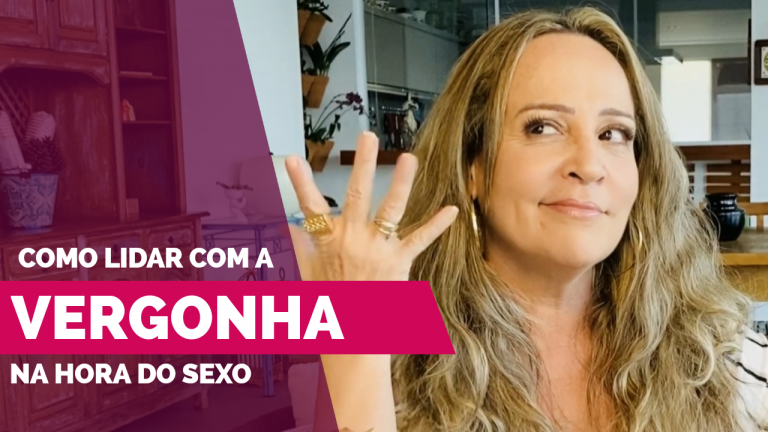 Vídeo | Como perder a vergonha na hora do sexo - por Jussara Hadadd